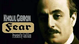 A poem 'Fear' written by Khalil Gibran!