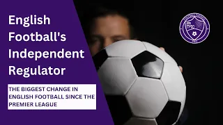 Independent Regulation in English Football - Part 1