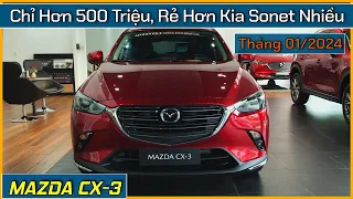 Giá xe nhập khẩu Mazda CX3 chỉ hơn 500 triệu đầu tháng 01/2024. Rẻ hơn cả Kia Sonet và Hyundai Venue