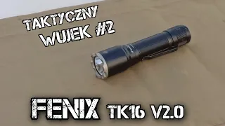 Taktyczny Wujek #2 - Recenzja Latarki Fenix TK16 v2