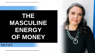 The Masculine Energy of Money