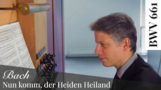 J. S. Bach - Nun komm, der Heiden Heiland, BWV 661