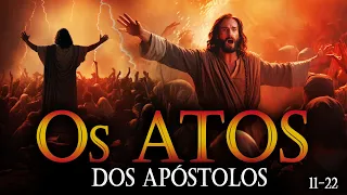 Atos dos Apóstolos a História do início da Igreja na bíblia falada - 11 a 22