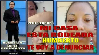 Yeilis Torres MI CASA ESTA RODEADA Humbertico del Noticiero Me Ataco y me Golpeo Esta es mi Denuncia