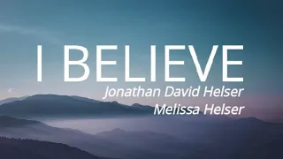 I Believe (Lyrics Video) - Jonathan David Helser, Melissa Helser