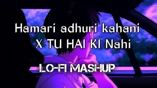 Hamari Adhuri Kahani X Tu Hai Ki Nahi | Lo-fi Mashup | Arijit Singh | @lofimann