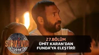 Ümit Karan: "Neden başkası senin yerine cevap veriyor?" | 27.Bölüm | Survivor 2018