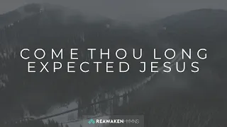 Come Thou Long Expected Jesus | Christmas Lyric Video | Reawaken Hymns