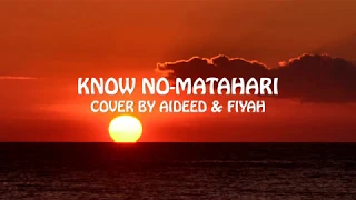 Know No - Matahari with Lyrics (Audio Cover by Aideed & Fiyah)