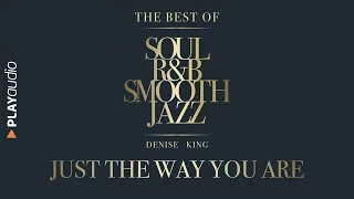 Just The Way You Are - The Best Soul R&B Smooth Jazz - Denise King - PLAYaudio