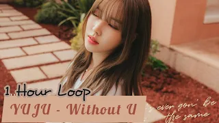 [1 HOUR] YUJU 유주 - Without U (1 HOUR LOOP) - AUDIO