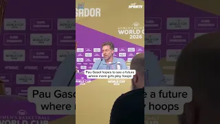 Pau Gasol hopes to see a future where more girls play hoops.