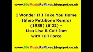 I Wonder If I Take You Home (Shep Pettibone Remix) - Lisa Lisa & Cult Jam with Full Force