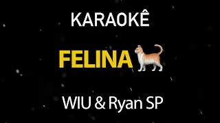 Felina 🐈 - WIU & Ryan SP (Karaokê Version)