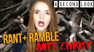 A SECOND LOOK: ANTI CHRIST / RANT AND RAMBLE!