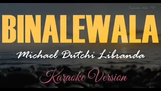 BINALEWALA - Michael Dutchi Libranda (Karaoke)