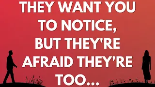 💌 They want you to notice, but they're afraid they're too...