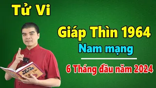 Tử Vi Tuổi Giáp Thìn 1964 Nam Mạng - 6 Tháng Đâu Năm 2024 Gặp Hạn Gì? || Đạo Sĩ Tử Thông New