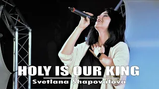 Svetlana Shapovalova "Holy Is Our King"