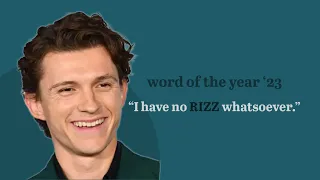 "I have no RIZZ whatsoever." -Tom Holland | WORD OF THE YEAR '23