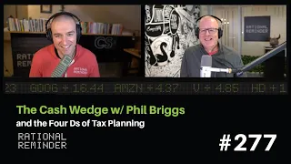 The Cash Wedge with Phil Briggs and the Four Ds of Tax Planning | Rational Reminder 277