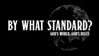 By What Standard? God's World...God's Rules (CINEDOC)