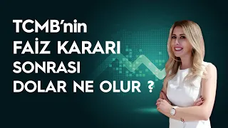 TCMB'NİN FAİZ KARARI SONRASI DOLAR NE OLUR  ?