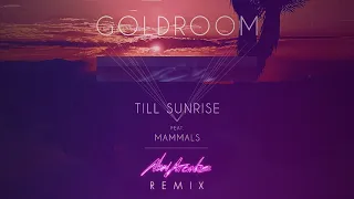 Goldroom - Till Sunrise.  Feat Mammals (New Arcades Remix)