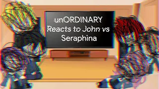 || Past unORDINARY Reacts to John vs Seraphina ||