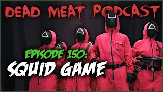 Squid Game (Dead Meat Podcast Ep. 150)