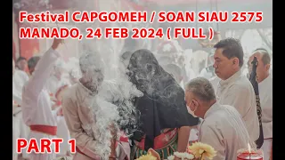 Festival CAPGOMEH / SOAN SIAU 2575 / 24 FEB 2024 MANADO (PART1) FULL