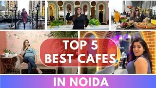Top 5 Best Cafes in Noida | Must Visit Restaurants in Noida | Best Places in Noida for Romantic Date