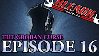 Bleach (S) Abridged Ep16 - The Groban Curse 720p Bordered