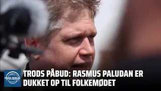 Trods påbud: Rasmus Paludan er dukket op til Folkemødet