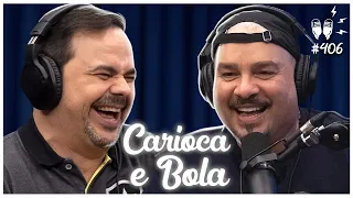 CARIOCA E BOLA - Flow Podcast #406