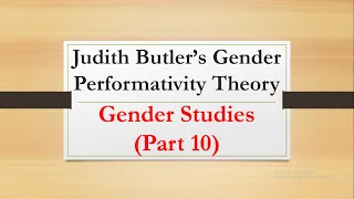 Judith Butler's Gender Performativity Theory |Gender Studies Part 10|