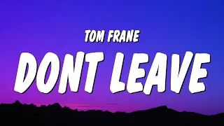 Tom Frane - Don't Leave (Lyrics) "oh baby baby just stay here never wanted you to disappear"