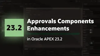 Approvals Component Improvements and Enhancements in Oracle APEX 23.2