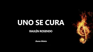 Uno Se Cura Raulín Rosendo Letra