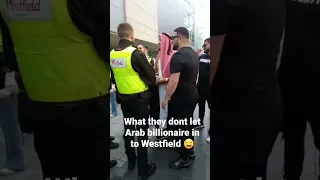 Security don't let Arab billionaire in to Westfield 😂😂#Westfield #london #Arab