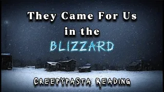 “They Came For Us In The Blizzard…” by u/1One1MoreNightmare — Creepypasta Reading