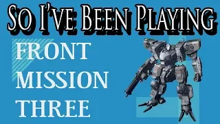 So I've Been Playing: FRONT MISSION 3 [ Review PS1 ]