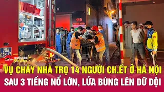 Nhân chứng kể lại vụ cháy nhà ở Trung Kính: 'Nghe nhiều tiếng nổ', nỗ lực dập lửa nhưng bất thành