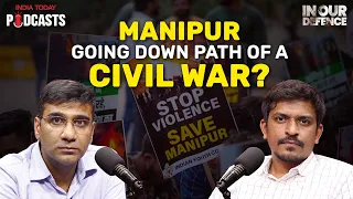 Manipur Going Down Path of a Civil War? | In Our Defence Podcast, Ep 69