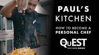 Paul's Kitchen | The QuEST Series | How To Become A Personal Chef | S1Ep1