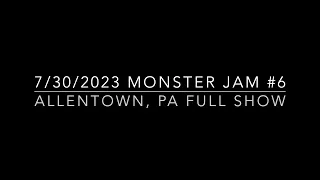 Monster Jam Allentown, Pa 7/30/2023 FULL SHOW