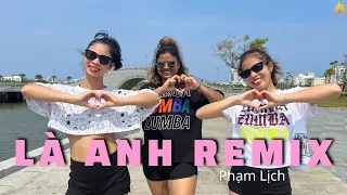 LÀ ANH REMIX - Phạm Lịch | V Pop | Zumba Choreo | Dance Fitness