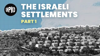 What are the Israeli Settlements? - Settlements Part 1 | History of Israel Explained | Unpacked