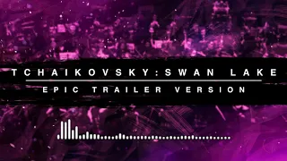 Tchaikovsky: Swan Lake | Epic Trailer Version