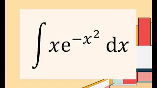 integral of x*e^(-x^2) dx (u sub)